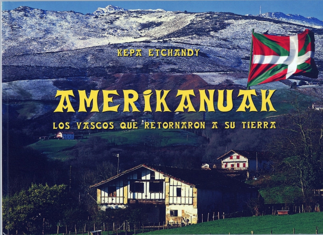 Amerikanuak / Los vascos que retornaron a su tierra. Livre édité en Argentine en 2013.
Texte et photos: Kepa Etchandy.